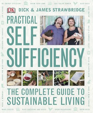 Practical Self Sufficiency: The Complete Guide to Sustainable Living by Dick Strawbridge