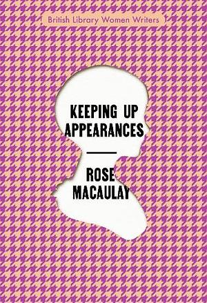 Keeping Up Appearances by Rose Macaulay