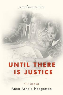 Until There Is Justice: The Life of Anna Arnold Hedgeman by Jennifer Scanlon