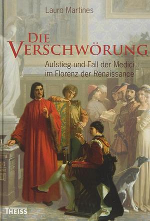 Die Verschwörung - Aufstieg und Fall der Medici im Florenz der Reneissance by Lauro Martines