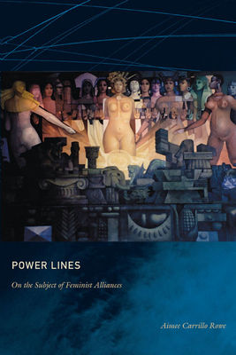 Power Lines: On the Subject of Feminist Alliances by Aimee Carrillo Rowe