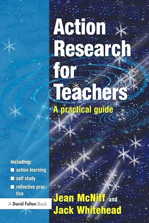 Action Research for Teachers: A Practical Guide by Jean McNiff, Jack Whitehead