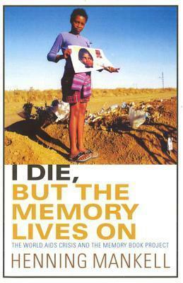 I Die, But The Memory Lives On by Henning Mankell