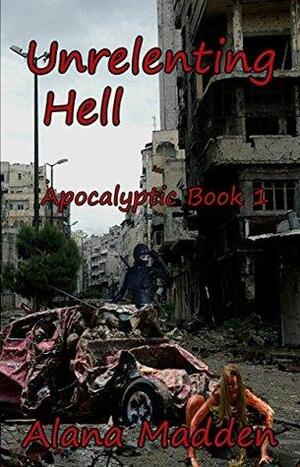 Unrelenting Hell by Alana Madden