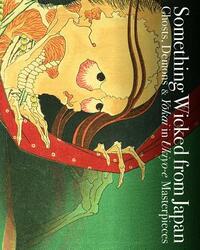 Something Wicked from Japan: Ghosts, Demons & Yokai in Ukiyo-E Masterpieces by Ei Nakau