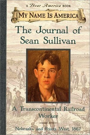 Journal Of Sean Sullivan, A Transcontinental Railroad Worker by William Durbin