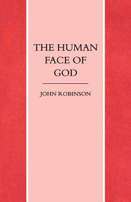 The Human Face of God by John a. T. Robinson