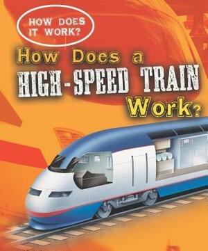 How Does a High-Speed Train Work? by Sarah Eason