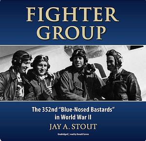 Fighter Group: The 352nd Blue-Nosed Bastards in World War II by Jay A. Stout