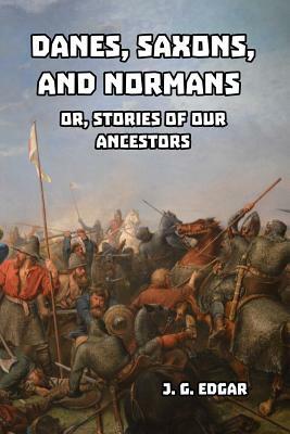 Danes, Saxons, and Normans by J. G. Edgar
