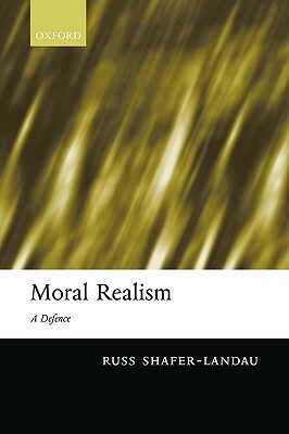 Moral Realism: A Defence by Russ Shafer-Landau