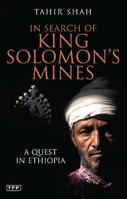 In Search Of King Solomon's Mines: A Quest In Ethiopia by Tahir Shah