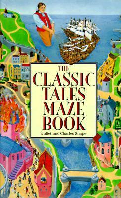 Classic Tales Maze Book by Juliet Snape, Charles Snape