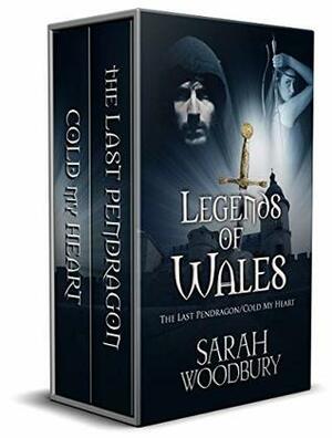 Legends of Wales (The Last Pendragon/Cold My Heart) by Sarah Woodbury