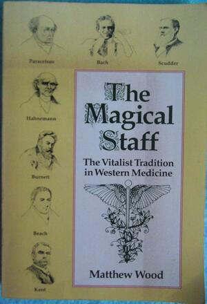 The Magical Staff: Handing Down the Traditions of Natural Medicine by Matthew Wood