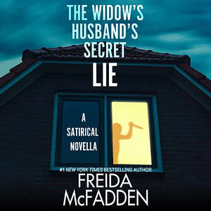 The Widow's Husband's Secret Lie: A Satirical Novella by Freida McFadden