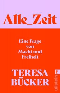 Alle_Zeit: Eine Frage von Macht und Freiheit | Wie eine radikal neue, sozial gerechtere Zeitkultur aussehen kann by Teresa Bücker