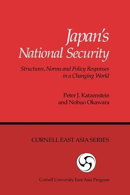 Japan's National Security: Structures, Norms and Policy Responses in a Changing World by Nobuo Okawara, Peter J. Katzenstein