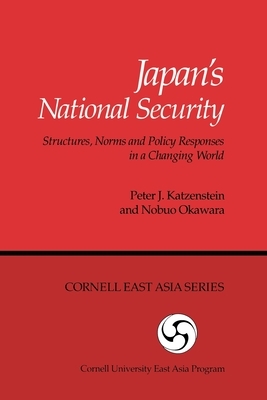 Japan's National Security: Structures, Norms and Policy Responses in a Changing World by Peter J. Katzenstein, Nobuo Okawara