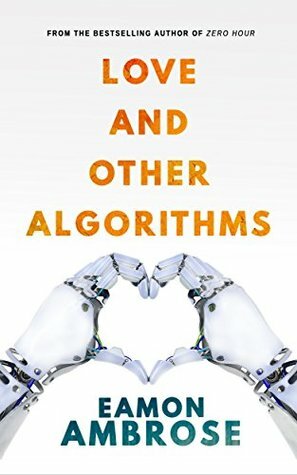 Love and other Algorithms by Eamon Ambrose