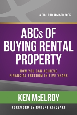 ABCs of Buying Rental Property: How You Can Achieve Financial Freedom in Five Years by Ken McElroy