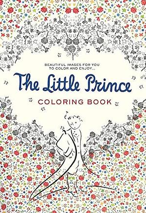 The Little Prince Coloring Book: Beautiful images for you to color and enjoy... by Antoine de Saint-Exupéry