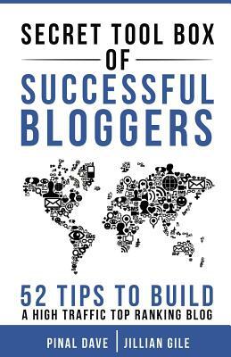 Secret Tool Box of Successful Bloggers: 52 Tips to Build a High Traffic Top Ranking Blog by Pinal Dave, Jillian Gile