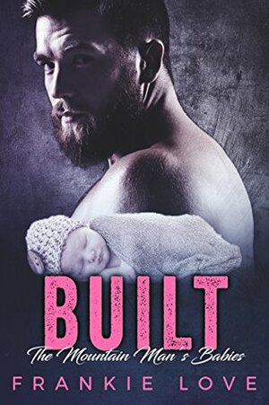 BUILT : The Mountain Man's Babies by Frankie Love
