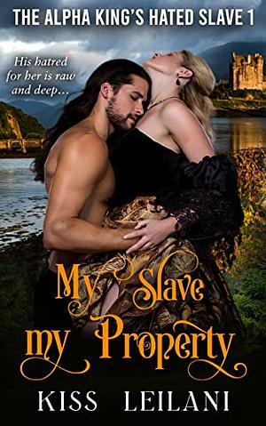 My Slave, My Property by Kiss Leilani, Kiss Leilani