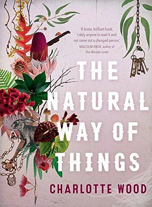 The Natural Way of Things: From the Booker Prize-shortlisted author of Stone Yard Devotional by Charlotte Wood