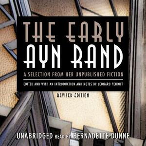 The Early Ayn Rand: A Selection from Her Unpublished Fiction by Ayn Rand