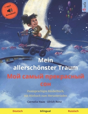 Mein allerschönster Traum (Deutsch - Russisch): Zweisprachiges Kinderbuch, mit Hörbuch zum Herunterladen by Cornelia Haas, Ulrich Renz