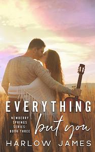 Everything But You by Harlow James