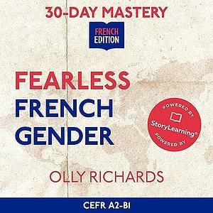 30-Day Mastery: Fearless French Gender: Master French Word Gender in 30 Days by Olly Richards