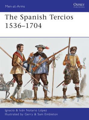 The Spanish Tercios 1536-1704 by Ignacio J. N. López