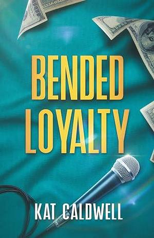 Bended Loyalty by Kat Caldwell, Kat Caldwell