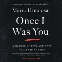 Once I Was You: A Memoir of Love and Hate in a Torn America by María Hinojosa