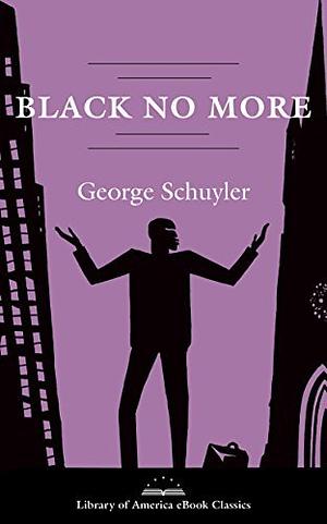 Black No More: A Novel: A Library of America eBook Classic by George S. Schuyler, George S. Schuyler