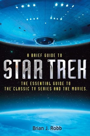 A Brief Guide to Star Trek by Brian J. Robb