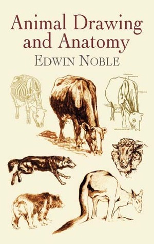 Animal Drawing and Anatomy by Edwin Noble