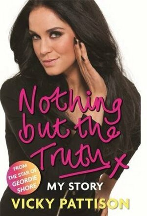 Nothing But the Truth: My Story by Vicky Pattison