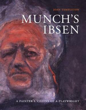 Munch's Ibsen: A Painter's Visions of a Playwright by Joan Templeton