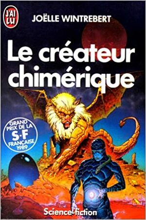 Le Créateur chimérique by Joëlle Wintrebert