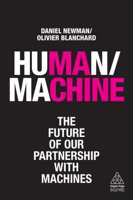 Human/Machine: The Future of Our Partnership with Machines by Olivier Blanchard, Daniel Newman