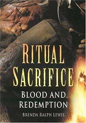 Ritual Sacrifice: Blood and Redemption by Brenda Ralph Lewis