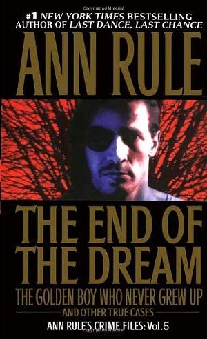 The End Of The Dream The Golden Boy Who Never Grew Up: Ann Rules Crime Files by Ann Rule