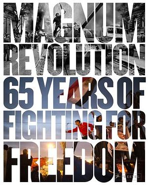 Magnum Revolution: 65 Years of Fighting for Freedom by Jon Lee Anderson, Paul Watson