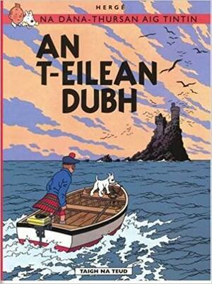 Na Sgeulachdan-Siubhail Aig Tintin: An T-Eilean Dubh by Hergé