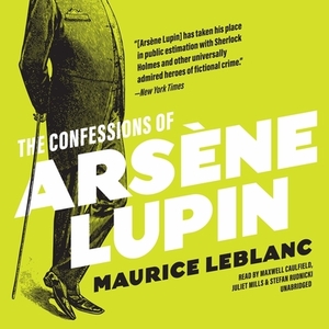 The Confessions of Arsène Lupin by Maurice Leblanc