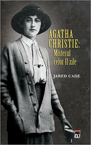 Agatha Christie: Misterul celor 11 zile by Jared Cade